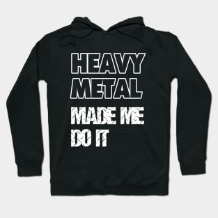 Heavy Metal Made Me Do It Hoodie